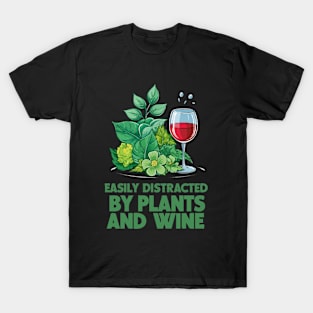 Easily Distracted By Plants And Wine. T-Shirt